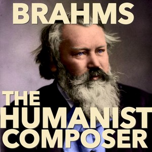 Brahms: The Humanist Composer