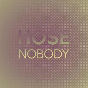 Hose Nobody