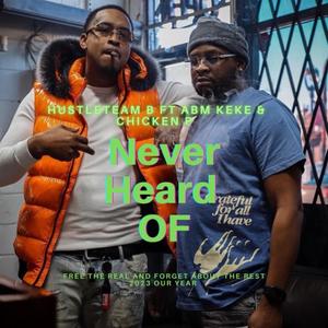 Never Heard Of (feat. ABM KEKE & Lil Chicken) (Explicit)
