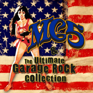 MC5 & The Ultimate Garage Rock Collection