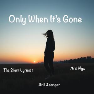 Only When It's Gone (feat. The Silent Lyricist)