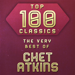 Top 100 Classics - The Very Best of Chet Atkins