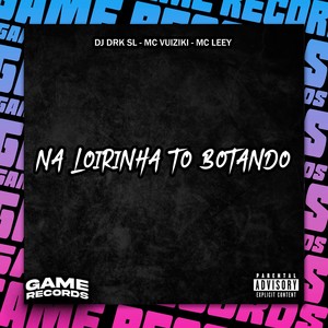 Na Loirinha To Botando (Explicit)