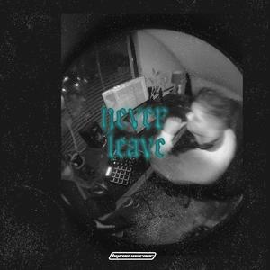 never leave