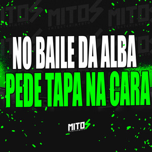No Baile Da Alba Pede Tapa Na Cara (Explicit)