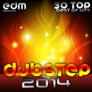 Dubstep 2014 (30 Top Best Of Hits, Drumstep, Trap, Electro Bass, Grime, Filth, Hyph, 140, Brostep)