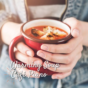 Warming Soup ~ Café Piano