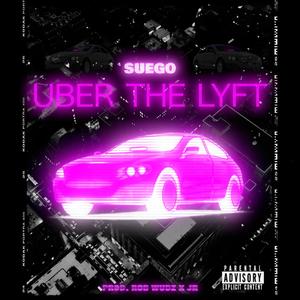 Uber The Lyft (feat. Suego) [Explicit]