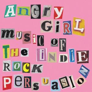 Angry Girl Music Of The Indie Rock Persuasion (Explicit)