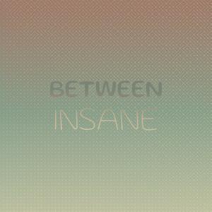 Between Insane