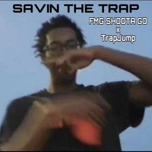 Savin The Trap (feat. FMG Shoota Go & TrapJump) [Explicit]