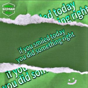 if you smiled today, you did something right