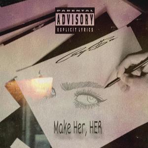 Make her HER (Explicit)