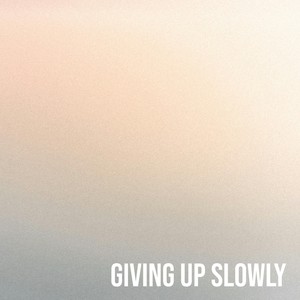 Giving up Slowly