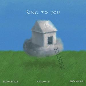 Sing To You