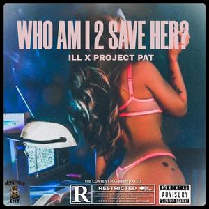 Who Am I 2 Save Her (feat. Project Pat) (Explicit)