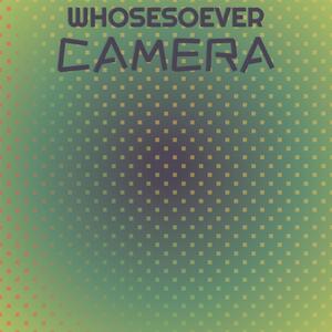 Whosesoever Camera