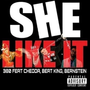 She Like It(feat. Bernstein, Beat King & Chedda) (Explicit)