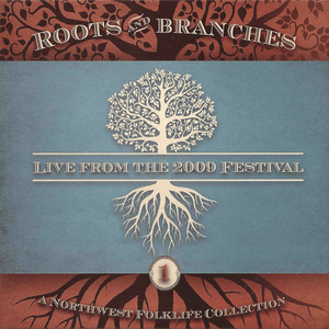 Roots & Branches, Vol. 1: Live from the 2009 Northwest Folklife Festival (Live Version)