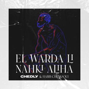 El Warda Li Nahki Aliha (feat. Habib Chenkaoui)