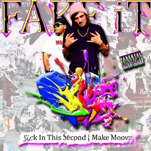 Fake It (feat. Sick In This Second) [Explicit]