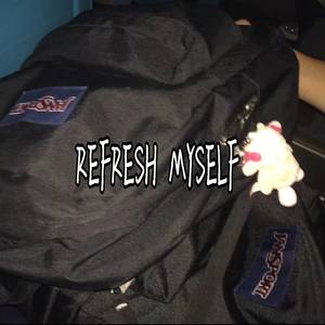 REFRESH MYSELF (prod.manilobo)