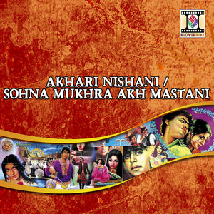 Akhari Nishani / Sohna Mukhra Akh Mastani