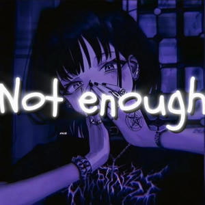 Not enough (Explicit)