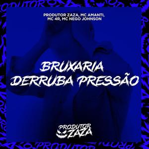 Bruxaria Derruba Pressão (feat. MC Amanti, MC 4R & MC Nego Jhonson) (Explicit)