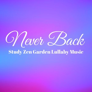 Never Back - Study Zen Garden Lullaby Music for Meditation Benefits and Biofeedback Training with Spiritual Nature New Age Sounds