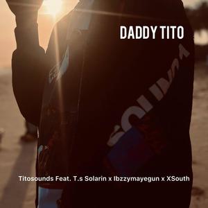 Daddy Tito (feat. T.s Solarin, Ibzzymayegun & XSouth)