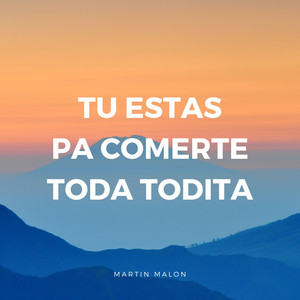 Tu Estas Pa Comerte Toda Todita