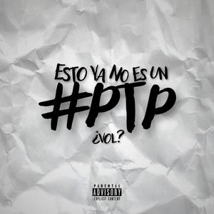 Esto Ya No Es Un #PTP (¿VOL?) [Explicit]