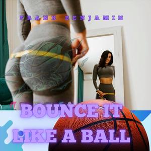 Bounce It Like A Ball (Explicit)