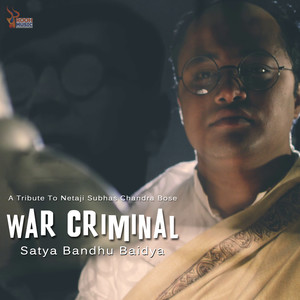 War Criminal (A Tribute To Netaji Subhas Chandra Bose)