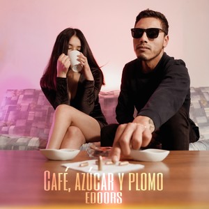 Café, Azúcar Y Plomo (Explicit)