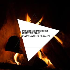 Captivating Flames - Sparkling Bright Fire Sound Collection, Vol. 10