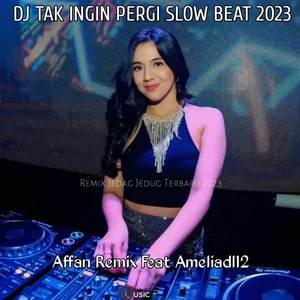 DJ TAK INGIN PERGI SLOW BEAT TERBARU 2023