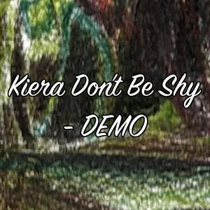 Kiera Don't Be Shy (Demo)