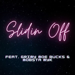 Slidin' Off(feat. Grimy Moe Bucks & Mobsta Myk) (Explicit)