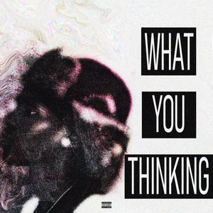 What You Thinking (Explicit)