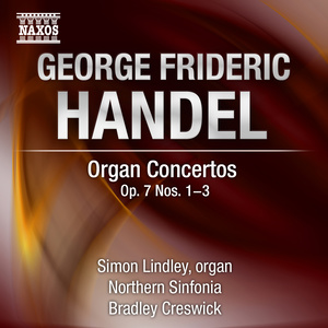 Handel, G.F.: Organ Concertos, Op. 7, Nos. 1-3 (Lindley, Northern Sinfonia, Creswick)