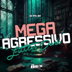 Mega Agressivo Litlle Dark (Explicit)
