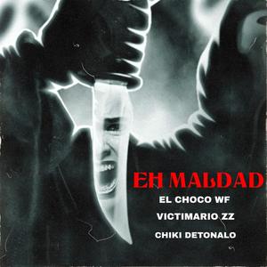 Eh Maldad (feat. El Choco WF & Victimario Zz)