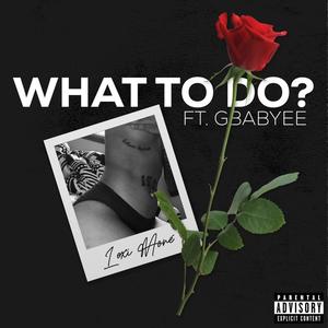 What to do (feat. Gbabyee) [Explicit]