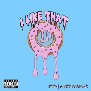 I Like That (feat. Matt 4rm the LC) [Explicit]