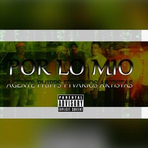 Por Lo Mio (feat. Agente Phipps, K2lo El Papuchy, Oliverato, Eliansy CH & TPR) (Explicit)