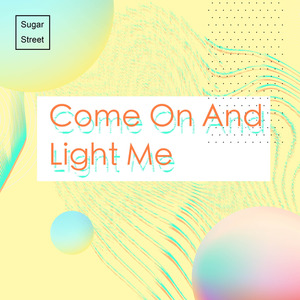 Come On And Light Me
