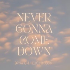 Never Gonna Come Down (feat. Hello I'm Josiah)