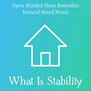 What Is Stability - Open Minded Sleep Remedies Natural Mood Music with Instrumental New Age Soothing Sounds